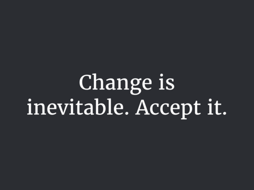 Change is inevitable.